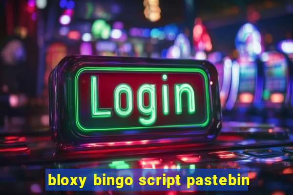 bloxy bingo script pastebin